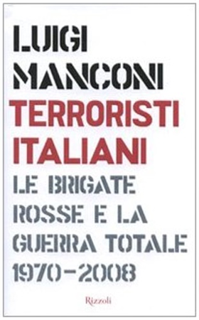 9788817020107-Terroristi italiani. Le Brigate Rosse e la guerra totale 1970-2008.